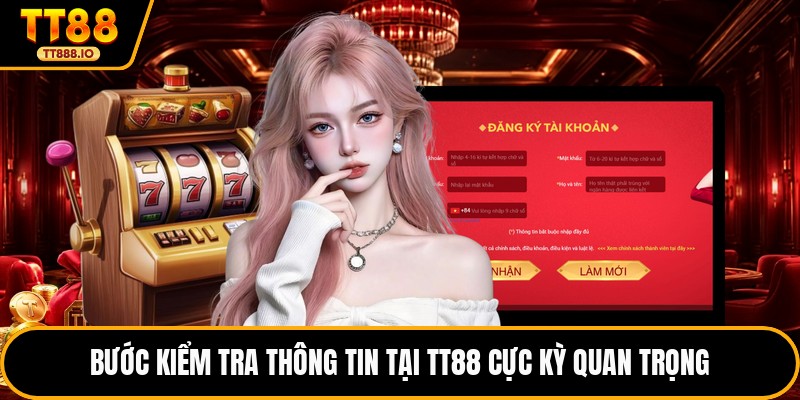 Bước kiểm tra thông tin tại TT88 cực kỳ quan trọng 