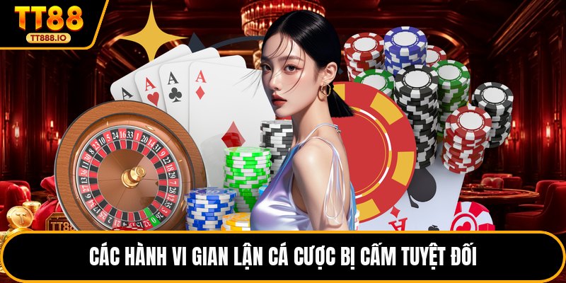 Các hành vi gian lận cá cược bị cấm tuyệt đối