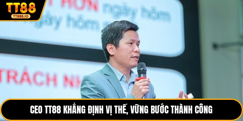CEO TT88 khẳng định vị thế, vững bước thành công 