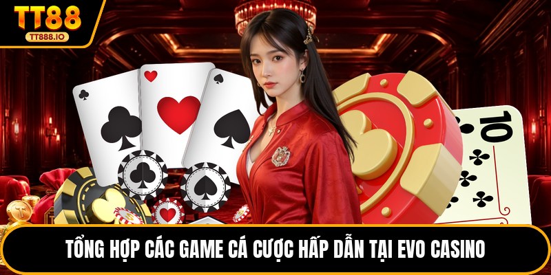 Tổng hợp các game cá cược hấp dẫn tại Evo casino